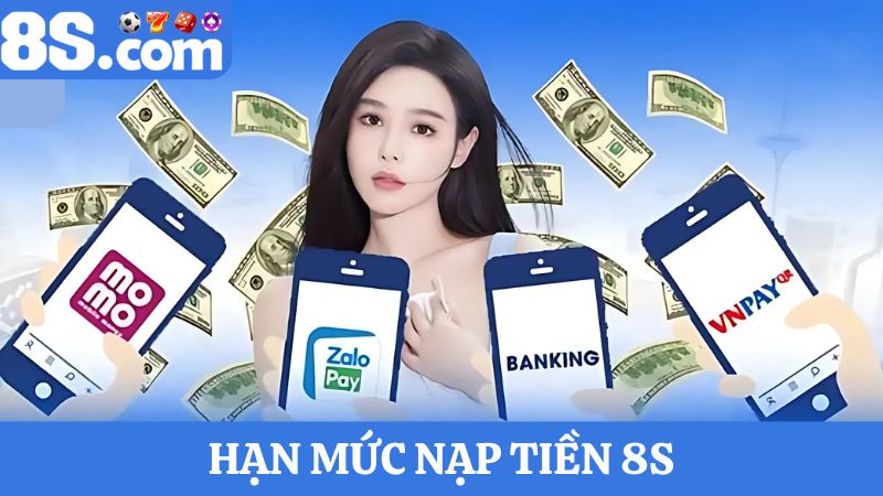 Hạn mức nạp tiền 8S