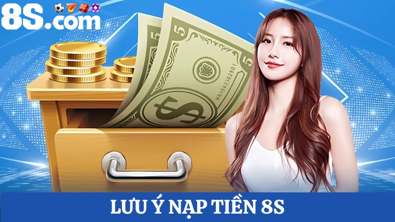 Lưu ý nạp tiền 8S