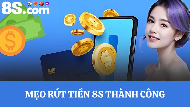 mẹo Rút tiền 8S 