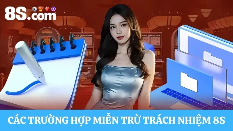 các trường hợp miễn trừ trách nhiệm 8S