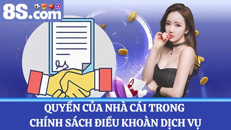 quyền của nhà cái trong điều khoản dịch vụ 8S
