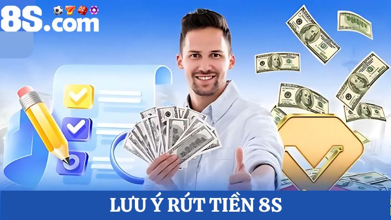  lưu ý Rút tiền 8S 