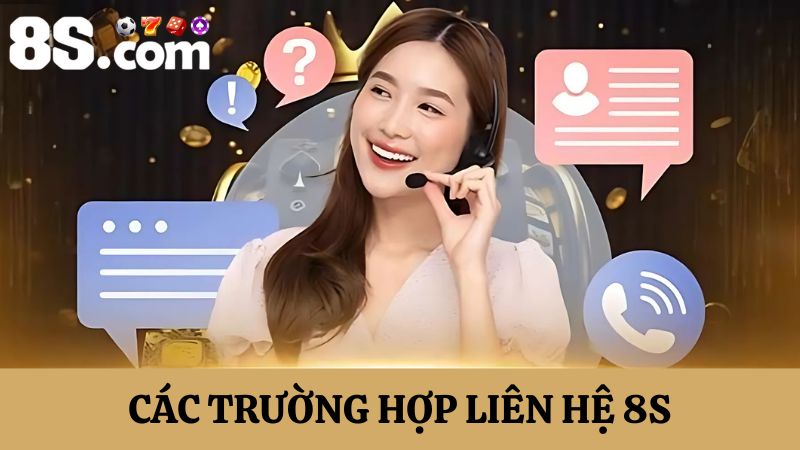 trường hợp cần liên hệ 8S 